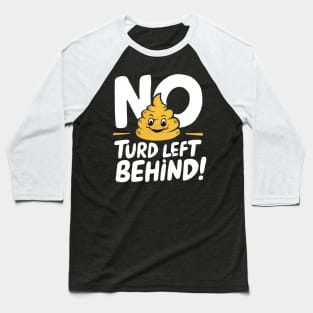 New Turd Funny Troll, No Turd Left Behind! Baseball T-Shirt